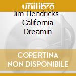 Jim Hendricks - California Dreamin cd