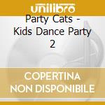 Party Cats - Kids Dance Party 2 cd