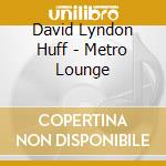 David Lyndon Huff - Metro Lounge cd