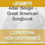 Adair Beegie - Great American Songbook cd musicale di Adair Beegie
