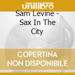 Sam Levine - Sax In The City