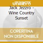 Jack Jezzro - Wine Country Sunset cd musicale di Jack Jezzro