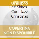 Leif Shires - Cool Jazz Christmas cd musicale di Leif Shires