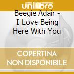 Beegie Adair - I Love Being Here With You cd musicale di Adair Beegie