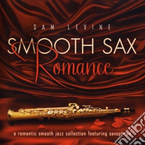 Sam Levine - Smooth Sax Romance: A Romantic Smooth Jazz Collect cd musicale di Sam Levine