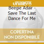Beegie Adair - Save The Last Dance For Me cd