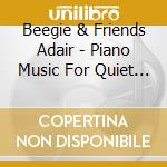Beegie & Friends Adair - Piano Music For Quiet Moments cd