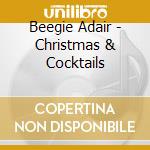 Beegie Adair - Christmas & Cocktails cd musicale di Beegie Adair