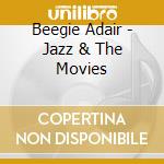 Beegie Adair - Jazz & The Movies cd musicale di Beegie Adair