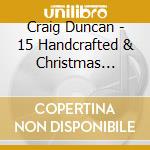 Craig Duncan - 15 Handcrafted & Christmas Carols cd