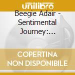 Beegie Adair - Sentimental Journey: Saluting Greatest Generation cd musicale di Beegie Adair