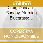 Craig Duncan - Sunday Morning Bluegrass: Instrumental Bluegrass cd