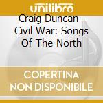Craig Duncan - Civil War: Songs Of The North cd