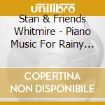 Stan & Friends Whitmire - Piano Music For Rainy Days cd