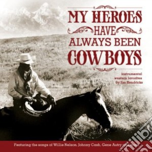 Jim Hendricks - My Heroes Have Always Been Cowboys: Instrumental cd musicale di Jim Hendricks