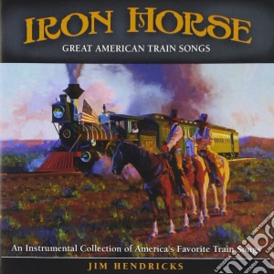 Jim Hendricks - Iron Horse: Instrumental Collection cd musicale di Jim Hendricks