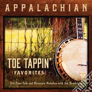 Jim Hendricks - Appalachian Toe Tappin Favorites: Old-time Folk cd musicale di Jim Hendricks