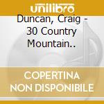 Duncan, Craig - 30 Country Mountain.. cd musicale di Duncan, Craig