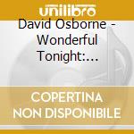 David Osborne - Wonderful Tonight: Sentimental Piano Favorites cd musicale di David Osborne