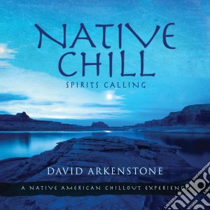 David Arkenstone - Native Chill: Spirits Calling cd musicale di David Arkenstone