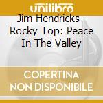 Jim Hendricks - Rocky Top: Peace In The Valley cd