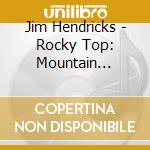 Jim Hendricks - Rocky Top: Mountain Jamboree cd