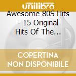 Awesome 80S Hits - 15 Original Hits Of The 80s cd