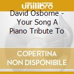 David Osborne - Your Song A Piano Tribute To cd musicale di David Osborne