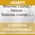 Nouveau Lounge / Various - Nouveau Lounge / Various cd musicale di Nouveau Lounge / Various