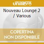 Nouveau Lounge 2 / Various cd