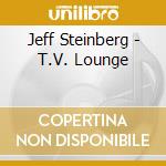Jeff Steinberg - T.V. Lounge cd