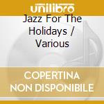 Jazz For The Holidays / Various cd