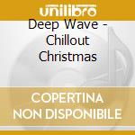 Deep Wave - Chillout Christmas cd