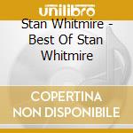 Stan Whitmire - Best Of Stan Whitmire cd musicale di Stan Whitmire