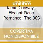 Jamie Conway - Elegant Piano Romance: The 90S cd musicale di Jamie Conway