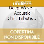Deep Wave - Acoustic Chill: Tribute To Michael Jackson cd musicale di Deep Wave
