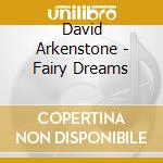 David Arkenstone - Fairy Dreams cd musicale di David Arkenstone