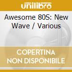 Awesome 80S: New Wave / Various cd musicale di Green Hill