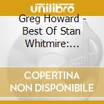 Greg Howard - Best Of Stan Whitmire: Hymns & Gospel Favorites cd musicale di Greg Howard
