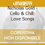 Nicholas Gold - Cello & Chill: Love Songs cd