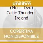(Music Dvd) Celtic Thunder - Ireland cd musicale