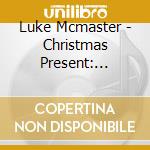 Luke Mcmaster - Christmas Present: Soulful Holiday Cheer cd