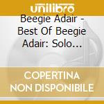 Beegie Adair - Best Of Beegie Adair: Solo Piano Performances cd musicale