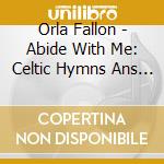 Orla Fallon - Abide With Me: Celtic Hymns Ans Songs Of Faith cd