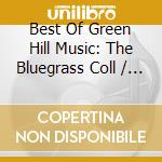 Best Of Green Hill Music: The Bluegrass Coll / Var cd