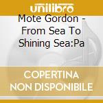 Mote Gordon - From Sea To Shining Sea:Pa cd musicale