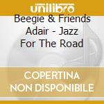 Beegie & Friends Adair - Jazz For The Road cd