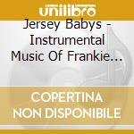 Jersey Babys - Instrumental Music Of Frankie Valli And The 4 Seasons cd