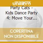 Party Cats - Kids Dance Party 4: Move Your Feet cd