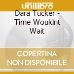 Dara Tucker - Time Wouldnt Wait cd